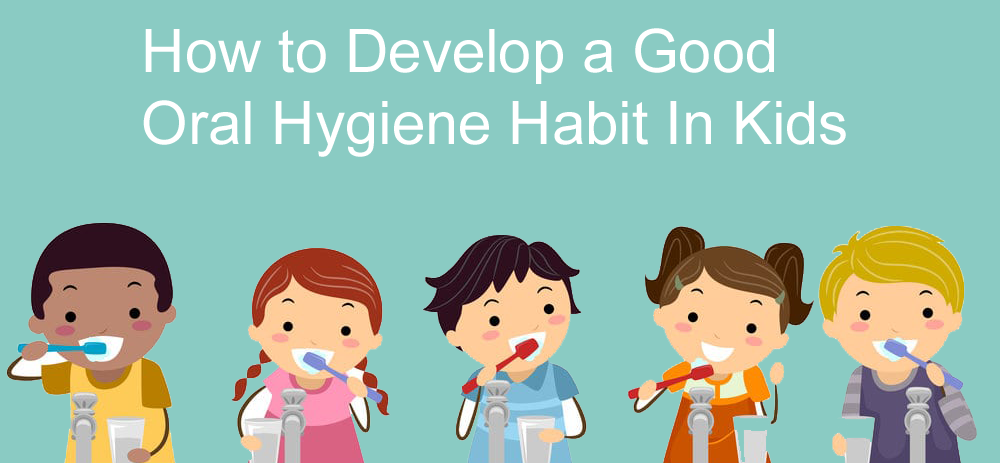 Top 10 Tips to Develop a Good Oral Hygiene In Kids